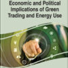 Handbook of Research on Economic and Political Implications of Green Trading and Energy Use eBook