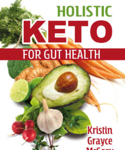 Holistic Keto for Gut Health: A Program for Resetting Your Metabolism eBook