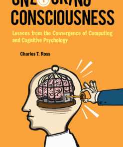 UNLOCKING CONSCIOUSNESS: Lessons from the Convergence of Computing and Cognitive Psychology eBook