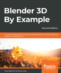 Blender 3D By Example: project-based guide to learning the latest Blender 3D, EEVEE rendering engine, and Grease Pencil eBook