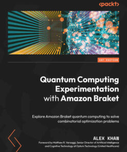 Quantum Computing Experimentation with Amazon Braket: Explore Amazon Braket quantum computing to solve combinatorial optimization problems eBook