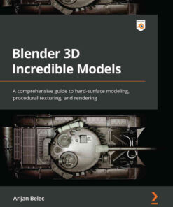 Blender 3D Incredible Models: A comprehensive guide to hard-surface modeling, procedural texturing, and rendering eBook