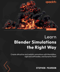 Learn Blender Simulations the Right Way: Create attractive and realistic animations with Mantaflow, rigid and soft bodies, and Dynamic Paint eBook