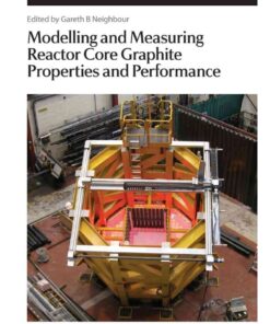 Modelling and Measuring Reactor Core Graphite Properties and Performance eBook