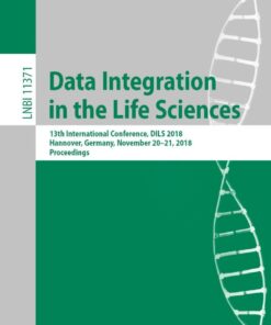 Data Integration in the Life Sciences: 13th International Conference, DILS 2018, Hannover, Germany, November 20-21, 2018, Proceedings eBook