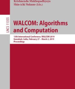 WALCOM: Algorithms and Computation: 13th International Conference, WALCOM 2019, Guwahati, India, February 27 – March 2, 2019, Proceedings eBook
