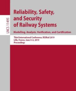Reliability, Safety, and Security of Railway Systems. Modelling, Analysis, Verification, and Certification: Third International Conference, RSSRail 2019, Lille, France, June 4–6, 2019, Proceedings eBook