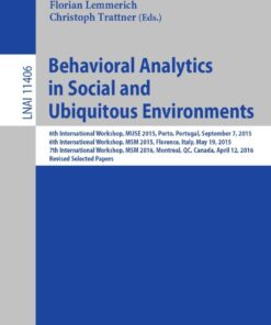 Behavioral Analytics in Social and Ubiquitous Environments 6th International Workshop on Mining Ubiquitous and Social Environments, MUSE 2015, Porto, Portugal, September 7, 2015; 6th International Workshop on Modeling Social Media, MSM 2015, Florence, Italy, May 19, 2015; 7th International Workshop on Modeli eBook