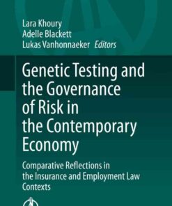 Genetic Testing and the Governance of Risk in the Contemporary Economy: Comparative Reflections in the Insurance and Employment Law Contexts eBook