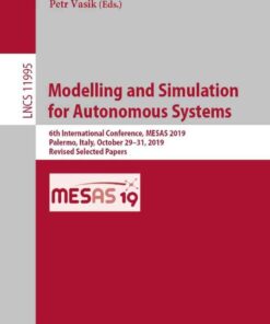 Modelling and Simulation for Autonomous Systems: 6th International Conference, MESAS 2019, Palermo, Italy, October 29–31, 2019, Revised Selected Papers eBook