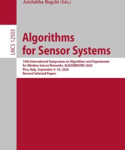 Algorithms for Sensor Systems: 16th International Symposium on Algorithms and Experiments for Wireless Sensor Networks, ALGOSENSORS 2020, Pisa, Italy, September9–10, 2020, Revised Selected Papers eBook