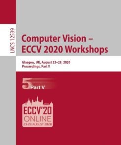 Computer Vision – ECCV 2020 Workshops: Glasgow, UK, August 23–28, 2020, Proceedings, Part V eBook