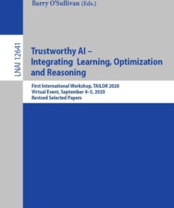 Trustworthy AI - Integrating Learning, Optimization and Reasoning: First International Workshop, TAILOR 2020, Virtual Event, September 4–5, 2020, Revised Selected Papers eBook