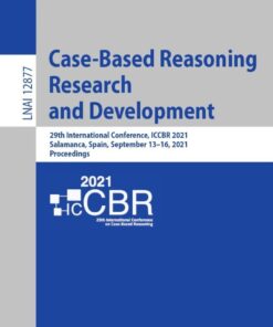 Case-Based Reasoning Research and Development: 29th International Conference, ICCBR 2021, Salamanca, Spain, September 13–16, 2021, Proceedings eBook