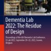 Dementia Lab 2022: The Residue of Design: Proceedings of the 6th Dementia Lab Conference, D-Lab 2022, September 20–22, 2022, Leuven, Belgium eBook