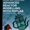 Advanced Reactor Modeling with MATLAB: Case Studies with Solved Examples eBook