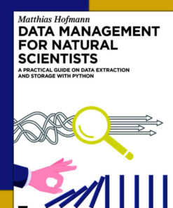 Data Management for Natural Scientists: A Practical Guide to Data Extraction and Storage Using Python eBook