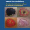 Manual der Wundheilung: Chirurgisch-dermatologischer Leitfaden der modernen Wundbehandlung eBook