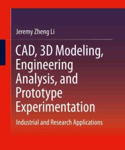 CAD, 3D Modeling, Engineering Analysis, and Prototype Experimentation: Industrial and Research Applications eBook