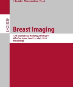 Breast Imaging: 12th International Workshop, IWDM 2014, Gifu City, Japan, June 29 - July 2, 2014, Proceedings eBook