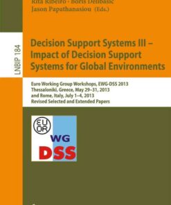 Decision Support Systems III - Impact of Decision Support Systems for Global Environments: Euro Working Group Workshops, EWG-DSS 2013, Thessaloniki, Greece, May 29-31, 2013, and Rome, Italy, July 1-4, 2013, Revised: Selected and Extended Papers eBook