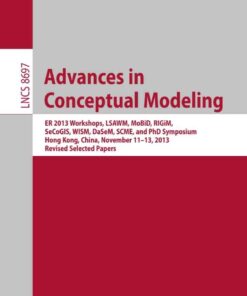Advances in Conceptual Modeling ER 2013 Workshops, LSAWM, MoBiD, RIGiM, SeCoGIS, WISM, DaSeM, SCME, and PhD Symposium, Hong Kong, China, November 11-13, 2013,Revised Selected Papers eBook
