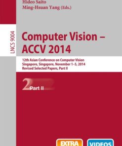 Computer Vision -- ACCV 2014: 12th Asian Conference on Computer Vision, Singapore, Singapore, November 1-5, 2014, Revised Selected Papers, Part II eBook