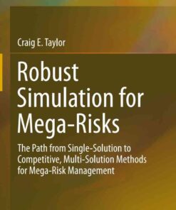 Robust Simulation for Mega-Risks: The Path from Single-Solution to Competitive, Multi-Solution Methods for Mega-Risk Management eBook