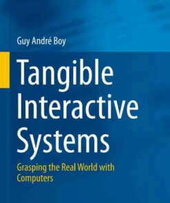 Tangible Interactive Systems: Grasping the Real World with Computers eBook