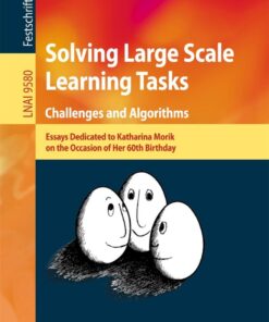 Solving Large Scale Learning Tasks. Challenges and Algorithms: Essays Dedicated to Katharina Morik on the Occasion of Her 60th Birthday eBook