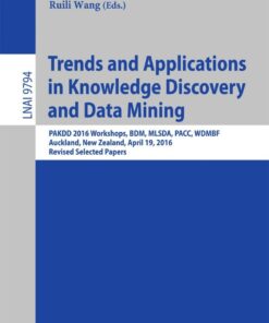 Trends and Applications in Knowledge Discovery and Data Mining: PAKDD 2016 Workshops, BDM, MLSDA, PACC, WDMBF, Auckland, New Zealand, April 19, 2016, Revised Selected Papers eBook