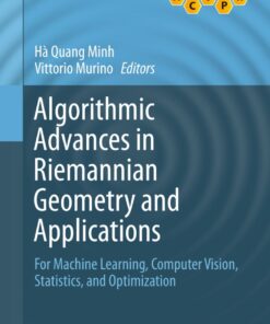 Algorithmic Advances in Riemannian Geometry and Applications: For Machine Learning, Computer Vision, Statistics, and Optimization eBook