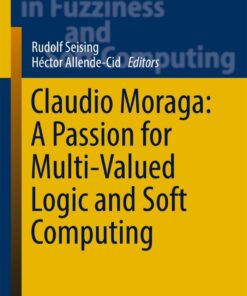 Claudio Moraga: A Passion for Multi-Valued Logic and Soft Computing eBook