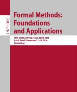 Formal Methods: Foundations and Applications: 19th Brazilian Symposium, SBMF 2016, Natal, Brazil, November 23-25, 2016, Proceedings eBook
