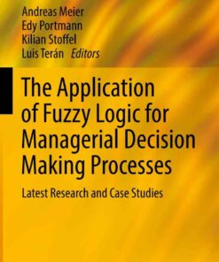 The Application of Fuzzy Logic for Managerial Decision Making Processes: Latest Research and Case Studies eBook