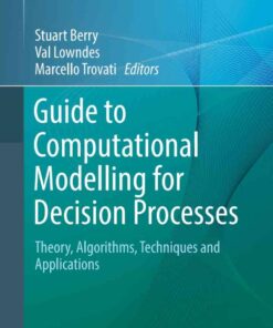 Guide to Computational Modelling for Decision Processes: Theory, Algorithms, Techniques and Applications eBook