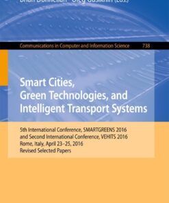 Smart Cities, Green Technologies, and Intelligent Transport Systems 5th International Conference, SMARTGREENS 2016, and Second International Conference, VEHITS 2016, Rome, Italy, April 23-25, 2016,Revised Selected Papers eBook