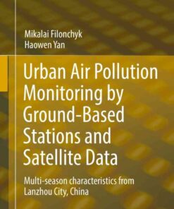 Urban Air Pollution Monitoring by Ground-Based Stations and Satellite Data: Multi-season characteristics from Lanzhou City, China eBook
