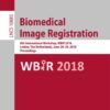 Biomedical Image Registration: 8th International Workshop, WBIR 2018, Leiden, The Netherlands, June 28-29, 2018, Proceedings eBook