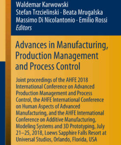 Advances in Manufacturing, Production Management and Process Control Joint proceedings of the AHFE 2018 International Conference on Advanced Production Management and Process Control, the AHFE International Conference on Human Aspects of Advanced Manufacturing, and the AHFE International Conference on Additive Manufac