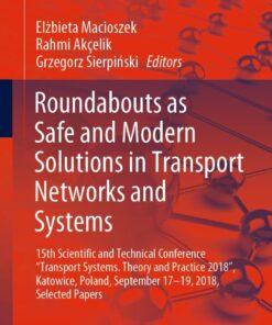 Roundabouts as Safe and Modern Solutions in Transport Networks and Systems 15th Scientific and Technical Conference “Transport Systems. Theory and Practice 2018”, Katowice, Poland, September 17–19, 2018,Selected Papers eBook