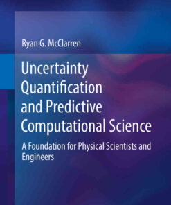 Uncertainty Quantification and Predictive Computational Science: A Foundation for Physical Scientists and Engineers eBook