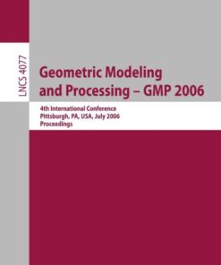 Geometric Modeling and Processing - GMP 2006: 4th International Conference, GMP 2006, Pittsburgh, PA, USA, July 26-28, 2006, Proceedings eBook