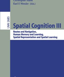 Spatial Cognition III: Routes and Navigation, Human Memory and Learning, Spatial Representation and Spatial Learning eBook