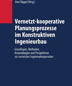 Vernetzt-kooperative Planungsprozesse im Konstruktiven Ingenieurbau: Grundlagen, Methoden, Anwendungen und Perspektiven zur vernetzten Ingenieurkooperation eBook
