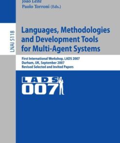 Languages, Methodologies and Development Tools for Multi-Agent Systems: First International Workshop, LADS 2007, Durham, UK, September 4-6, 2007, Revised Selected Papers eBook