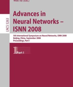 Advances in Neural Networks: 5th International Symposium on Neural networks, ISNN 2008, Beijing, China, September 24-28, 2008, Proceedings, Part I eBook