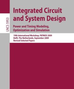 Integrated Circuit and System Design: Power and Timing Modeling, Optimization and Simulation: 19th International Workshop, PATMOS 2009, Delft, The Netherlands, September 9-11, 2009, Revised Selected Papers eBook