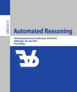 Automated Reasoning: 5th International Joint Conference, IJCAR 2010, Edinburgh, UK, July 16-19, 2010, Proceedings eBook