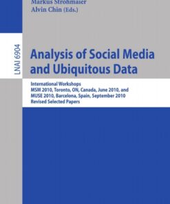 Analysis of Social Media and Ubiquitous Data eBook  International Workshops MSM 2010, Toronto, Canada, June 13, 2010, and MUSE 2010, Barcelona, Spain, September 20, 2010, RevisedSelected Papers